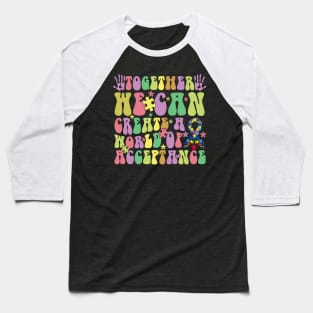 Together we can create a world of acceptance Autism Awareness Gift for Birthday, Mother's Day, Thanksgiving, Christmas Baseball T-Shirt